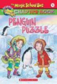 The Penguin Puzzle (The Magic School Bus Chapter Book, #8) - Book #8 of the Magic School Bus Science Chapter Books