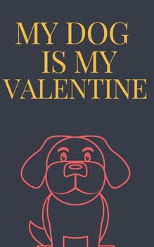 Paperback My DOG is my Valentine journal is a Valentine's day gift Journal: Love book / Valentines day Gift.: dog valentine Book