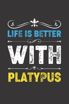 Life Is Better With Platypus: Funny Platypus Lovers Gifts Dot Grid Journal Notebook 6x9 120 Pages