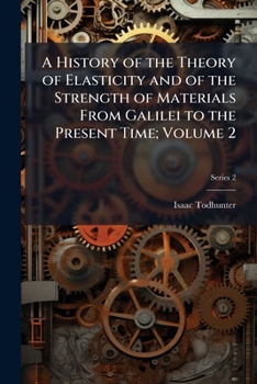 Paperback A History of the Theory of Elasticity and of the Strength of Materials From Galilei to the Present Time; Volume 2; Series 2 Book