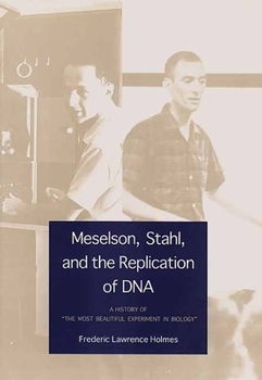 Hardcover Meselson, Stahl, and the Replication of DNA: A History of "The Most Beautiful Experiment in Biology" Book