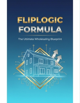 Paperback Fliplogic Formula: The Ultimate Wholesaling Blueprint Book