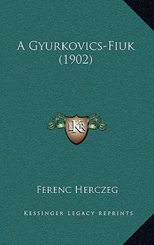 Hardcover A Gyurkovics-Fiuk (1902) [Hungarian] Book