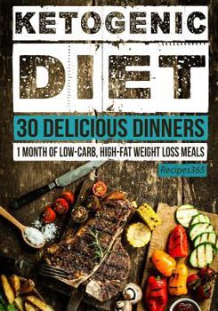 Paperback Ketogenic Diet: 30 Delicious Dinners: 1 Month of Low Carb, High Fat Weight Loss Meals Book