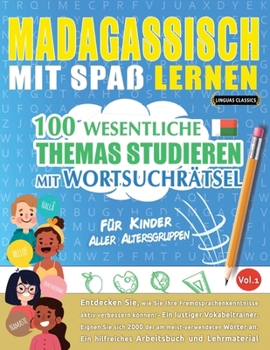 Madagassisch Mit Spaß Lernen - Für Kinder: Aller Altersgruppen - 100 Wesentliche Themas Studieren Mit Wortsuchrätsel - Vol.1 (German Edition)