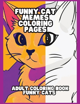 Paperback Funny Cat Memes Coloring Pages: Hilarious furry friends to color for all ages. Gift for animal lovers! Book