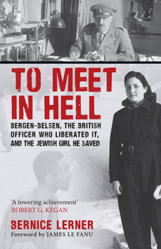 Paperback To Meet in Hell: Bergen-Belsen, the British Officer Who Liberated It, and the Jewish Girl He Saved Book