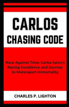 Paperback Carlos Chasing Code: "Race Against Time: Carlos Sainz's Racing Excellence and Journey to Motorsport Immortality" Book