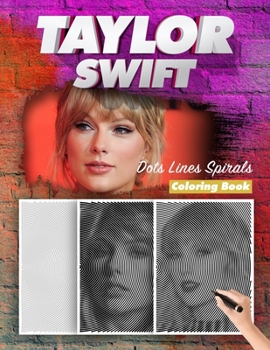 Paperback Taylor Swift Dots Lines Spirals Coloring Book: New Kind Of Stress Relief Coloring Book For Kids And Adults Book