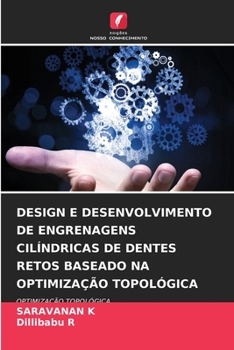 Design E Desenvolvimento de Engrenagens Cilíndricas de Dentes Retos Baseado Na Optimização Topológica (Portuguese Edition)