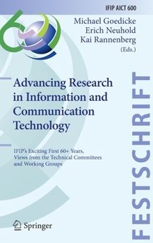 Hardcover Advancing Research in Information and Communication Technology: Ifip's Exciting First 60+ Years, Views from the Technical Committees and Working Group Book