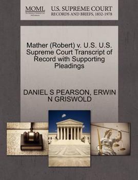 Paperback Mather (Robert) V. U.S. U.S. Supreme Court Transcript of Record with Supporting Pleadings Book
