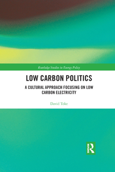 Paperback Low Carbon Politics: A Cultural Approach Focusing on Low Carbon Electricity Book