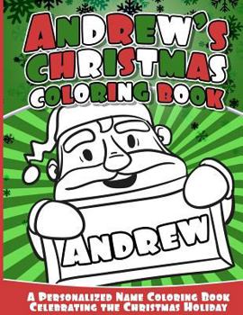 Paperback Andrew's Christmas Coloring Book: A Personalized Name Coloring Book Celebrating the Christmas Holiday Book