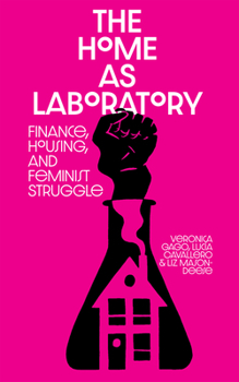 Paperback The Home as Laboratory: Finance, Housing, and Feminist Struggle Book