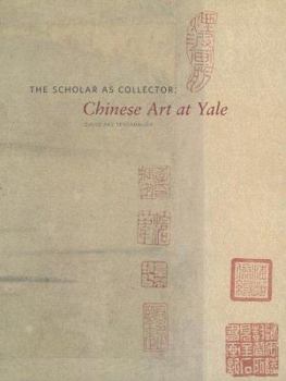 Paperback The Scholar as Collector: Chinese Art at Yale Book