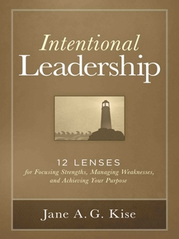 Paperback Intentional Leadership: 12 Lenses for Focusing Strengths, Managing Weaknesses, and Achieving Your Purpose Book