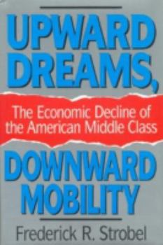 Hardcover Upward Dreams, Downward Mobility: The Economic Decline of the American Middle Class Book