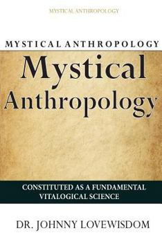 Paperback Mystical Anthropology: Constituted As A Fundamental Vitalogical Science Book