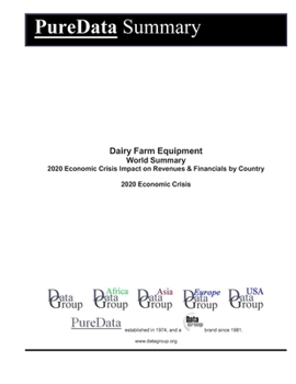 Dairy Farm Equipment World Summary: 2020 Economic Crisis Impact on Revenues & Financials by Country (PureData World Summary)