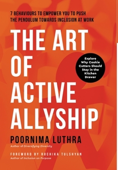 Hardcover The Art of Active Allyship: 7 Behaviours to Empower You to Push The Pendulum Towards Inclusion At Work Book