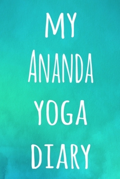 My Ananda Yoga Diary: The perfect gift for the yoga fan in your life - 119 page lined journal!