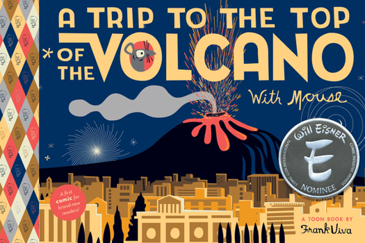 A Trip to the Top of the Volcano with Mouse: Toon Level 1 - Book  of the TOON Books