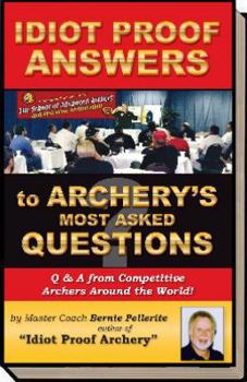 Hardcover Idiot Proof Answers to Archery's Most Asked Questions Book