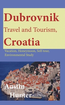 Paperback Dubrovnik Travel and Tourism, Croatia: Vacation, Honeymoon, Self-tour, Environmental Study Book