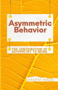 Paperback Asymmetric Behavior: The Contribution Of Asymmetry To Being Book