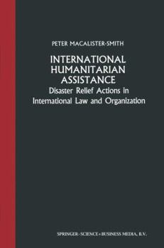 International Humanitarian Assistance: Disaster Relief Actions in International Law and Organization (Scientific Collection of the Henry Dunant Institute)