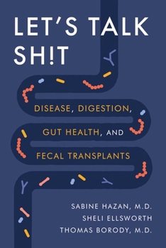 Hardcover Let's Talk Sh!t: Disease, Digestion, Gut Health, and Fecal Transplants Book