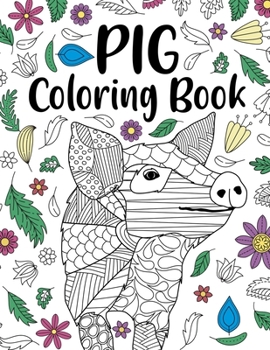 Paperback Pig Coloring Book: A Cute Adult Coloring Books for Pig Owner, Best Gift for Pig Lovers Book
