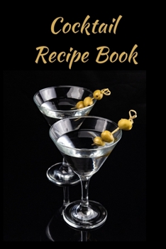 Paperback Cocktail Recipe Book: Mixologist's Log: Blank Mixed Drinks and Cocktail Recipe Book, Mixology Notebook Journal Record To Write & Fill In Book