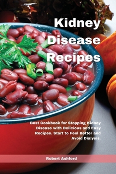 Paperback Kidney Disease Recipes: Best Cookbook for Stopping Kidney Disease with Delicious and Easy Recipes. Start to Feel Better and Avoid Dialysis. Book