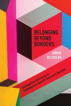 Paperback Belonging Beyond Borders: Cosmopolitan Affiliations in Contemporary Spanish American Literature Book