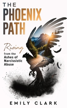 Paperback The Phoenix Path: Rising from the Ashes of Narcissistic Abuse. The Ultimate Recovery Guide from Narcissism, Gaslighting and Codependency Book