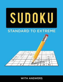 Paperback Sudoku Standard to Extreme - With Answers: Go Out of the Ordinary With an Easy Sudoku Book That Can go Far Beyond a Sudoku Hard Book! Book