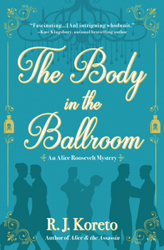 Hardcover The Body in the Ballroom: An Alice Roosevelt Mystery Book