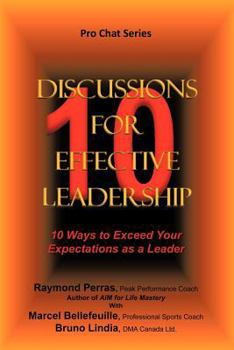 Paperback 10 Discussions for Effective Leadership: 10 Ways to Exceed Your Expectations as a Leader Book