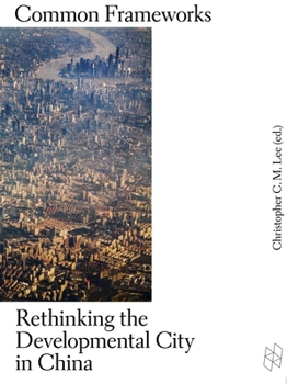 Paperback Common Frameworks: Rethinking the Developmental City in China Book
