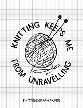 Paperback Knitting Keeps Me from Unravelling Knitting Graph Paper: Knitting Graph Paper Blank Notebook: 4:5 Ratio Book