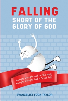 Paperback Falling Short of the Glory of God: Humpty Dumpty Sat on the Wall. Humpty Dumpty Had a Great Fall. Book