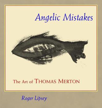 Hardcover Angelic Mistakes: The Art of Thomas Merton Book