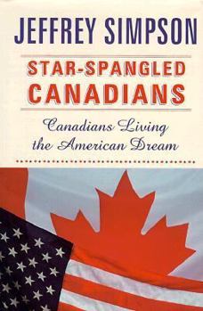 Hardcover Star-Spangled Canadians: Canadians Living the American Dream Book