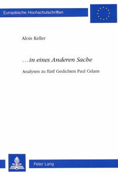 «...in Eines Anderen Sache»: Analysen Zu Fuenf Gedichten Paul Celans