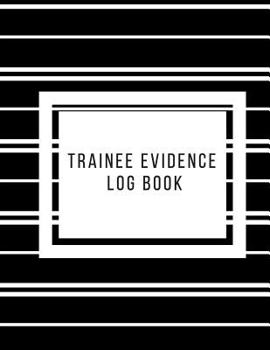 Trainee Evidence Log Book: Supervisor & Counselor Reference Guide |For Therapists, Managers & Social Work| Step by Step Definitive Reference For Life ... |To Record Action Plans, Note and Sessions