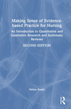 Hardcover Making Sense of Evidence-based Practice for Nursing: An Introduction to Quantitative and Qualitative Research and Systematic Reviews Book