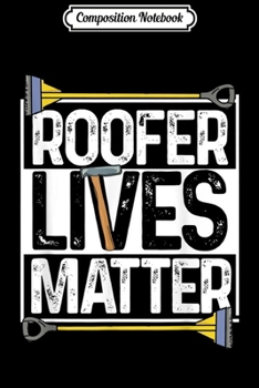 Paperback Composition Notebook: Roofer Lives Matter Funny Roofing Gift Idea MP Journal/Notebook Blank Lined Ruled 6x9 100 Pages Book