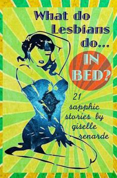 Paperback What Do Lesbians Do In Bed?: 21 Sapphic Stories Book